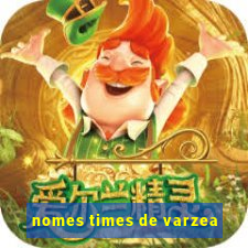 nomes times de varzea